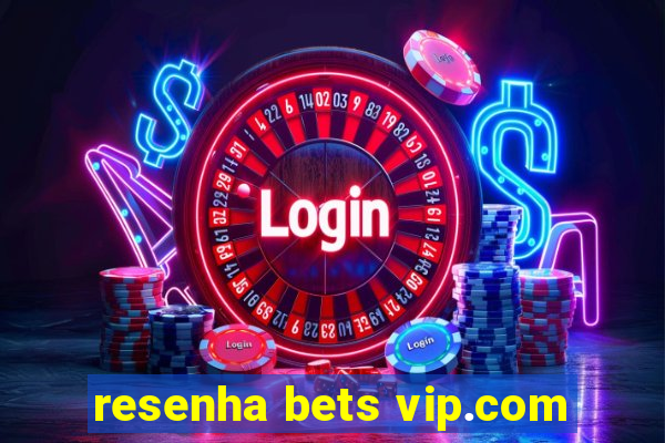 resenha bets vip.com